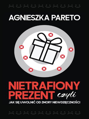 cover image of Nietrafiony prezent, czyli jak się uwolnić od zmory niewdzięczności